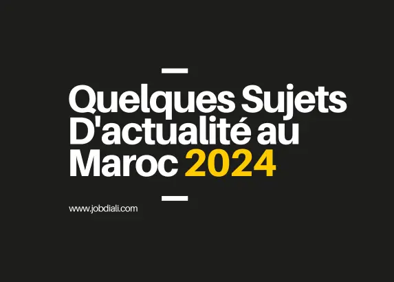 Quelques Sujets D Actualit Au Maroc 2024 Jobdiali   Sujets Dactualite Au Maroc 2024 